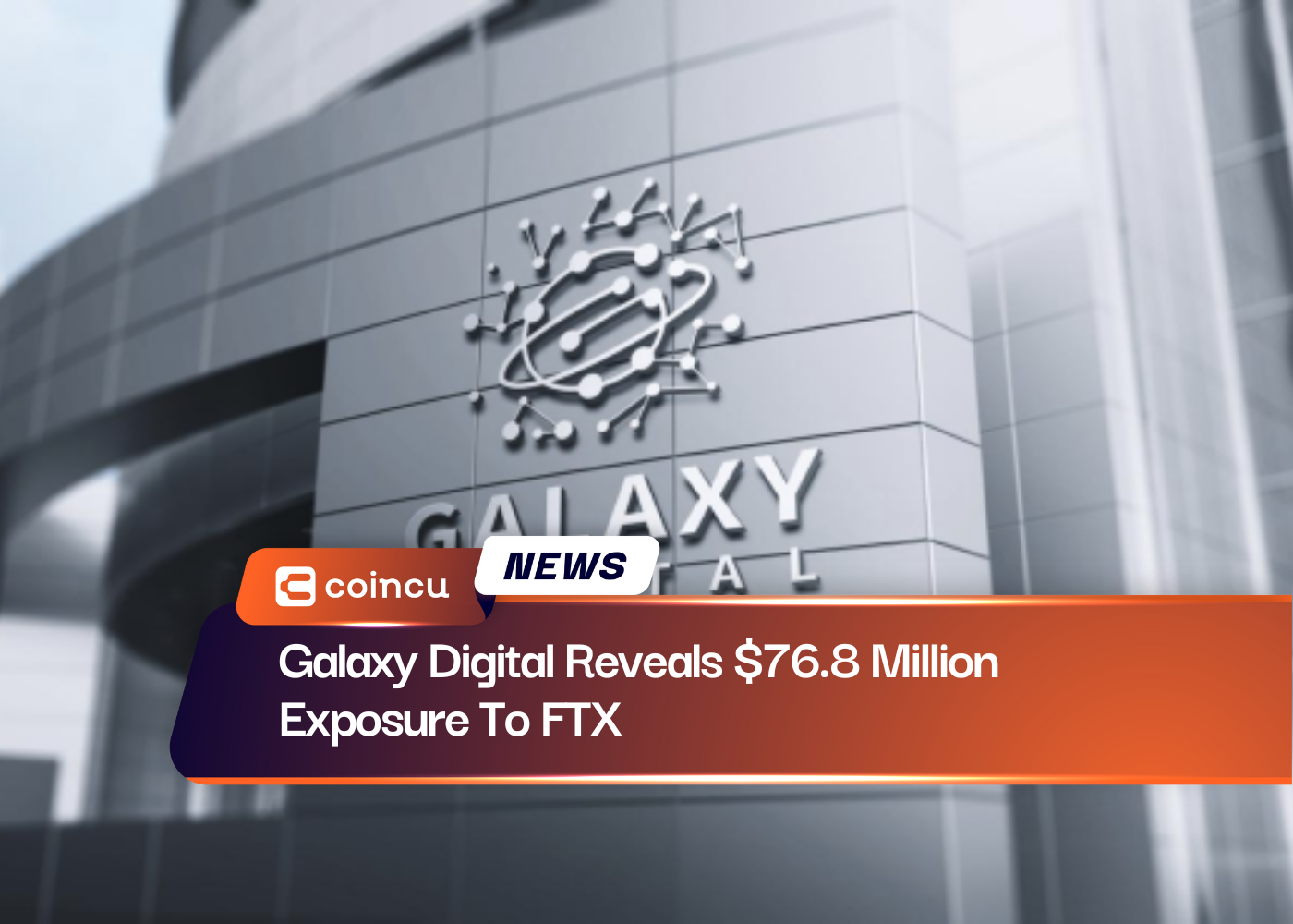 Galaxy Digital Reveals $76.8 Million Exposure To FTX