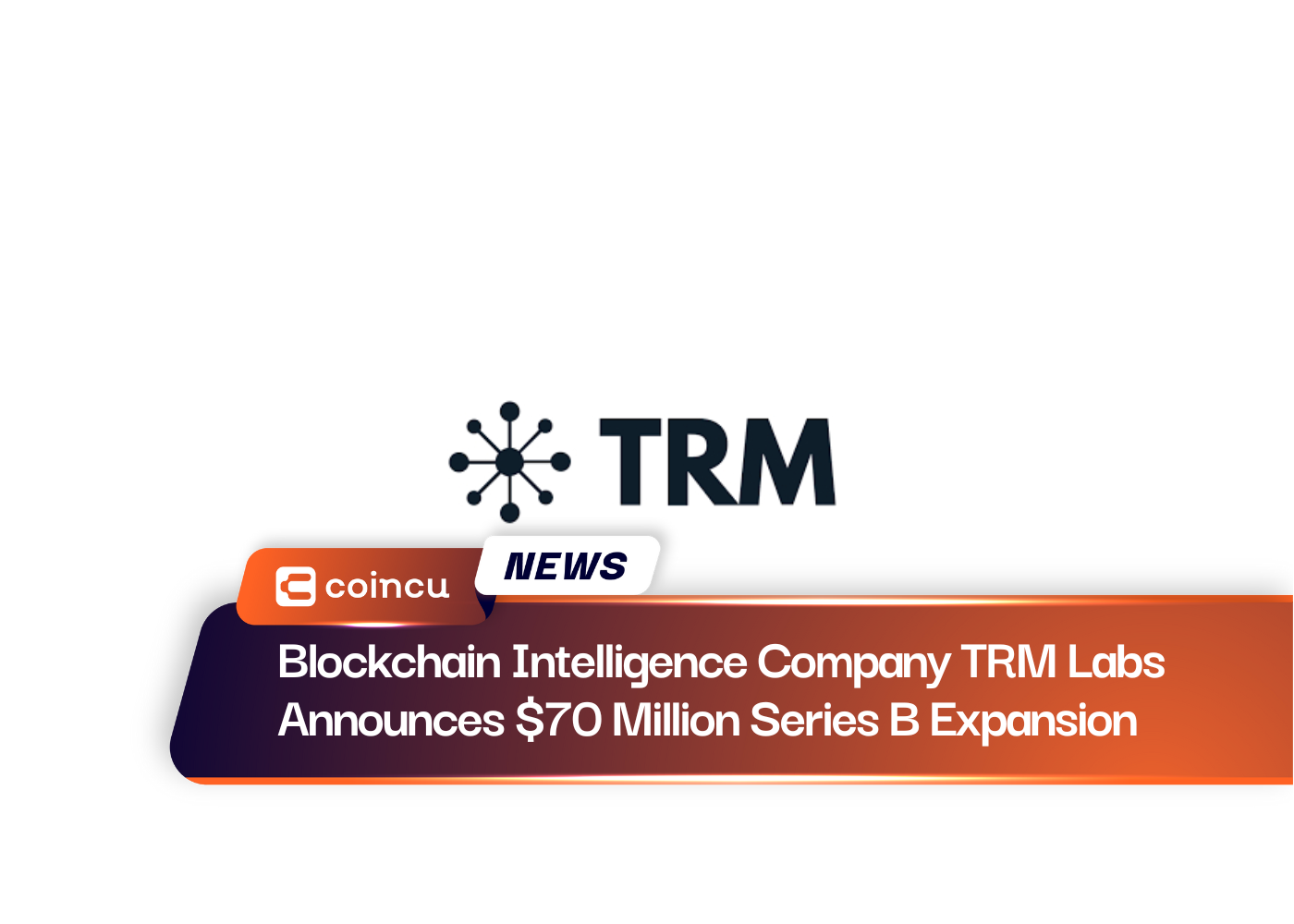 La société Blockchain Intelligence TRM Labs annonce une extension de série B de 70 millions de dollars