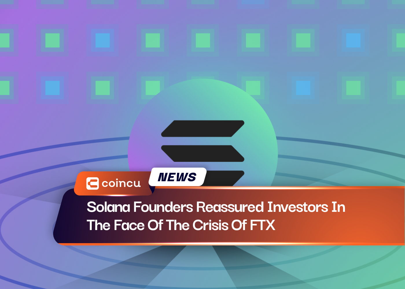 Solana Founders Reassured Investors In The Face Of The Crisis Of FTX