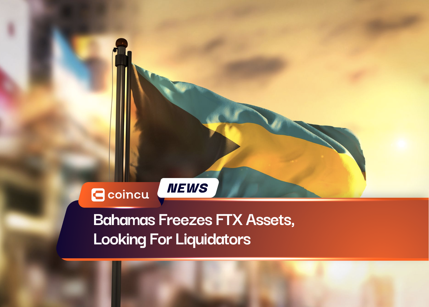 Bahamas Freezes FTX Assets, Looking For Liquidators