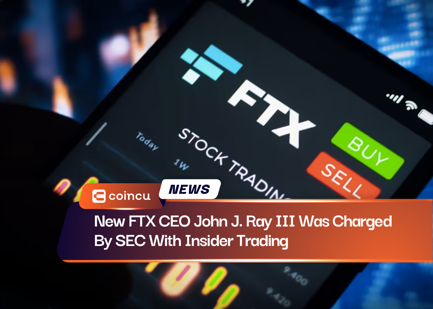 New FTX CEO John J. Ray III Was Charged By SEC With Insider Trading