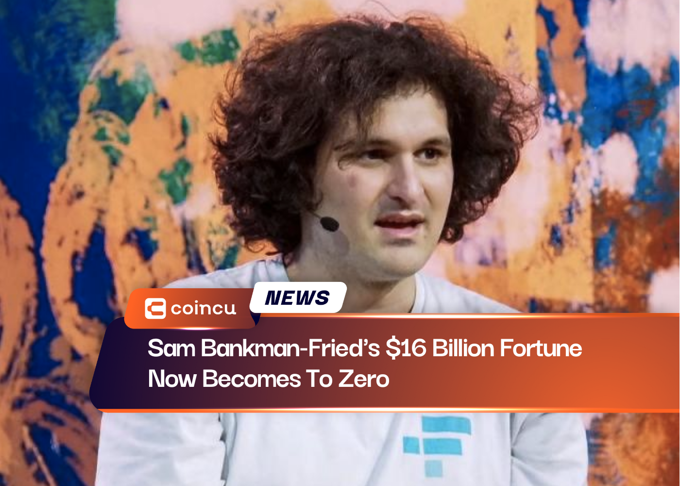 Sam Bankman-Fried's $16 Billion Fortune Now Becomes To Zero