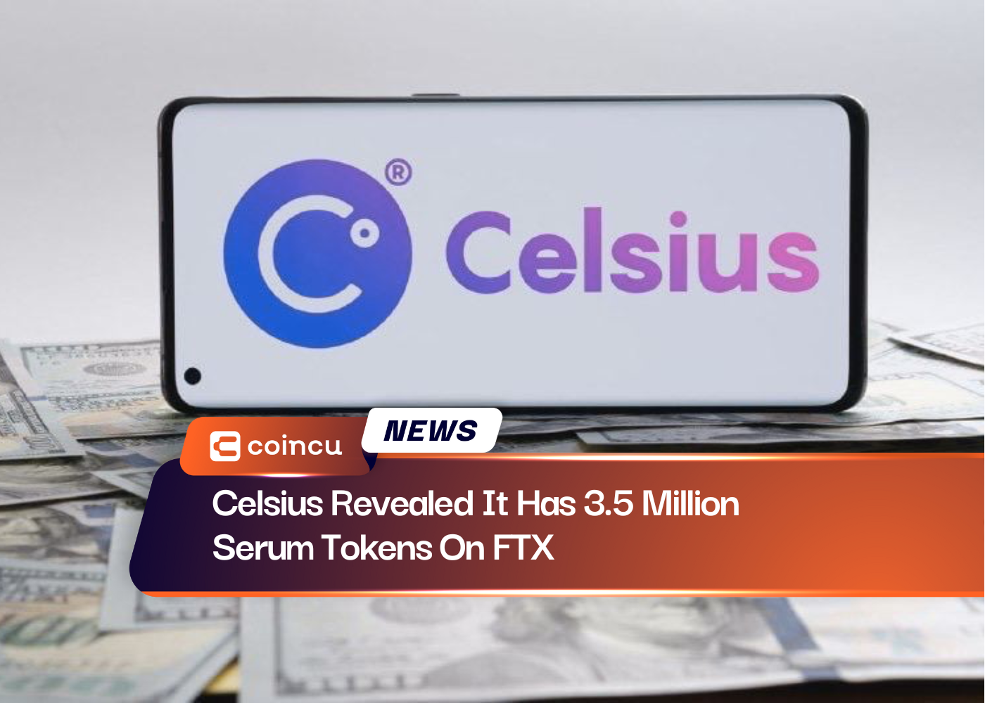 Celsius Revealed It Has 3.5 Million Serum Tokens On FTX
