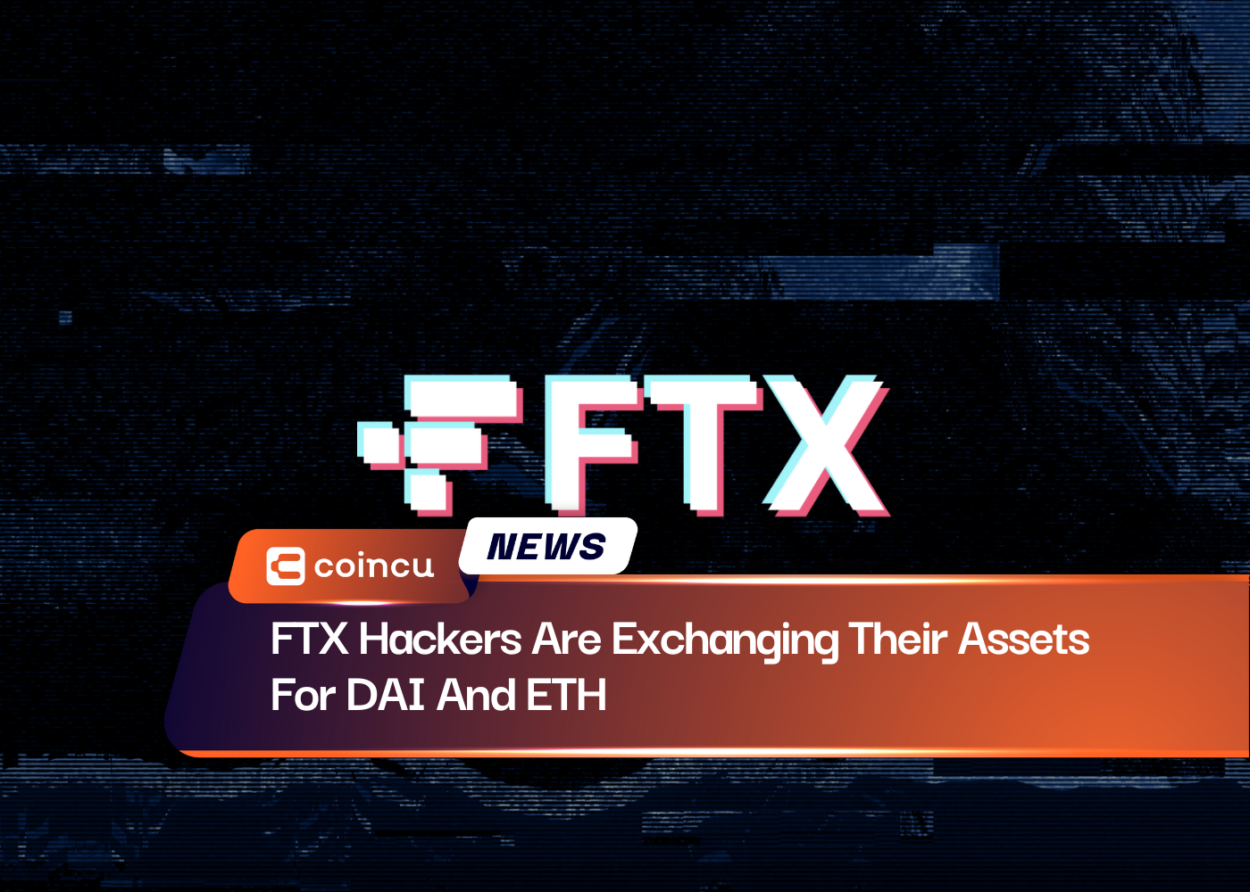 FTX Hackers Are Exchanging Their Assets For DAI And ETH