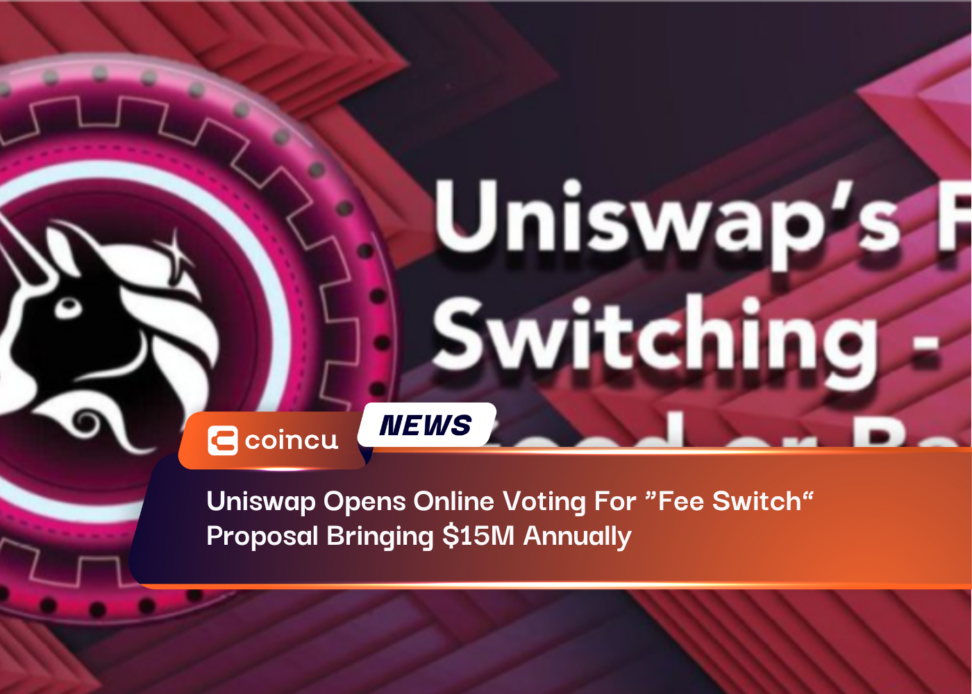 Uniswap Opens Online Voting For "Fee Switch" Proposal Bringing $15M Annually