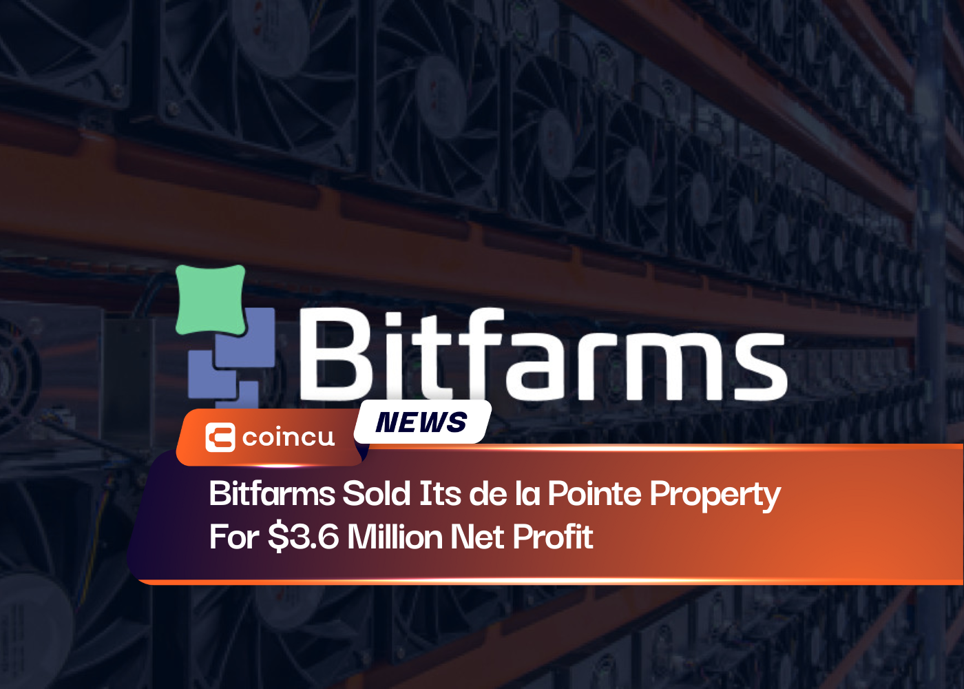 Bitfarms Sold Its de la Pointe Property For $3.6 Million Net Profit