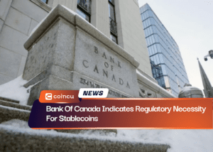 Bank Of Canada Indicates Regulatory Necessity For Stablecoins