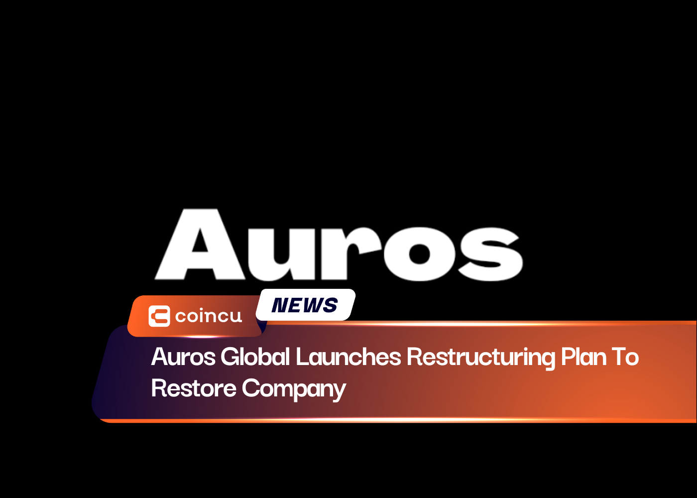Auros Global Launches Restructuring Plan To Restore Company