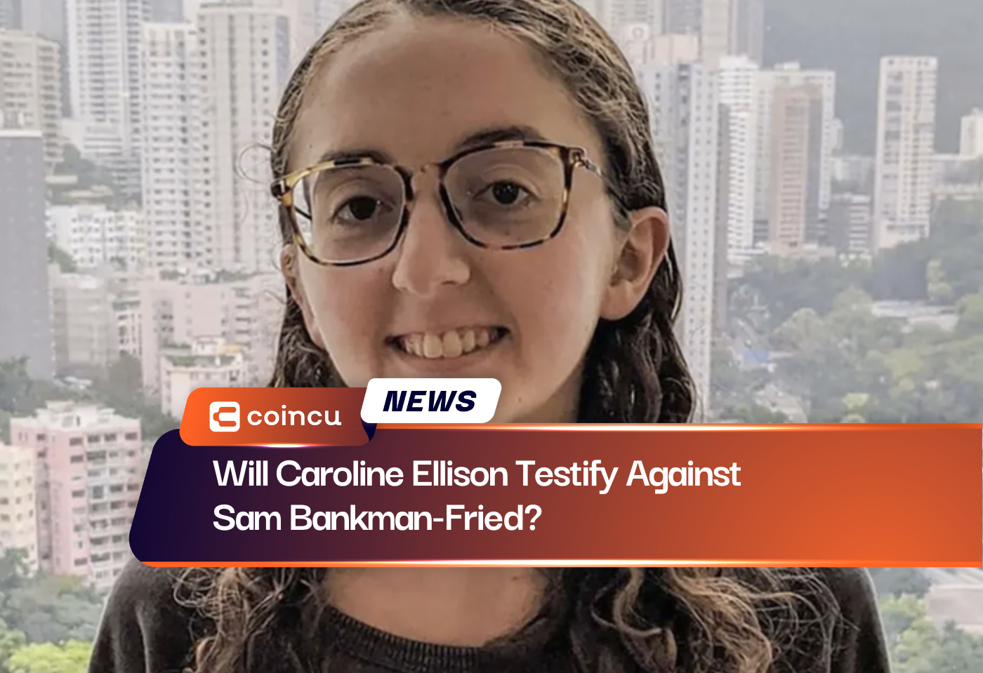 Will Caroline Ellison Testify Against Sam Bankman-Fried?
