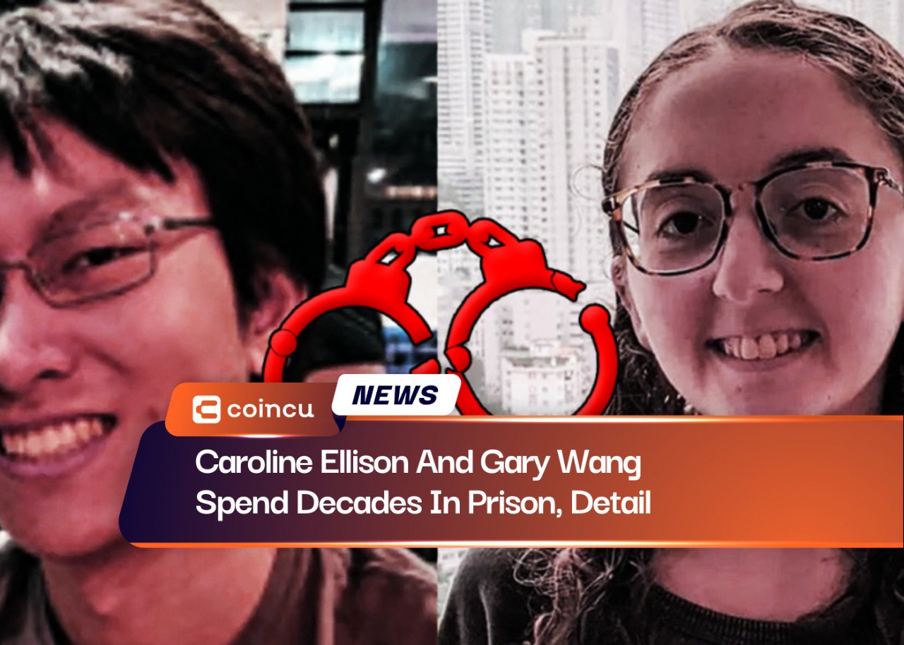 Caroline Ellison And Gary Wang Spend Decades In Prison, Detail