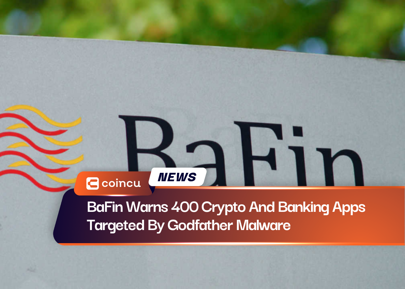 BaFin Warns 400 Crypto And Banking Apps Targeted By Godfather Malware