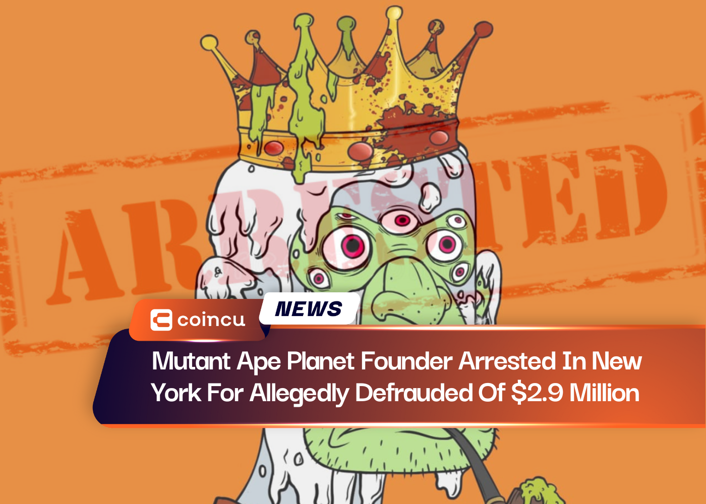 Mutant Ape Planet Founder Arrested In New York For Allegedly Defrauded Of $2.9 Million