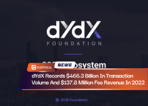 dYdX Records $466.3 Billion In Transaction Volume And $137.8 Million Fee Revenue In 2022