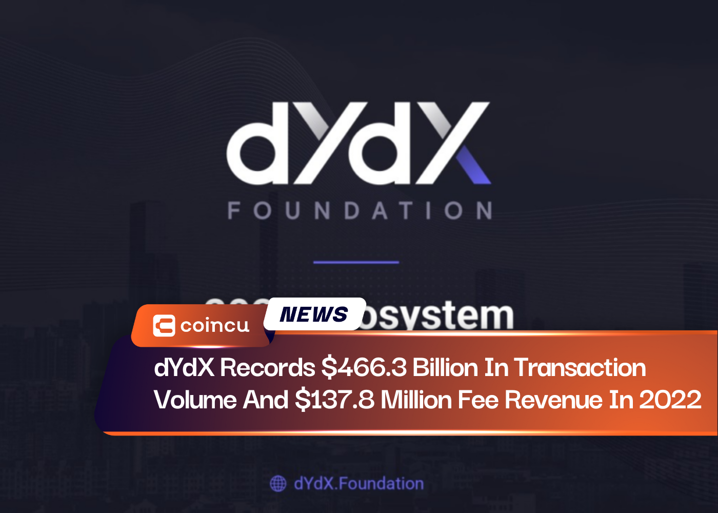 dYdX Records $466.3 Billion In Transaction Volume And $137.8 Million Fee Revenue In 2022