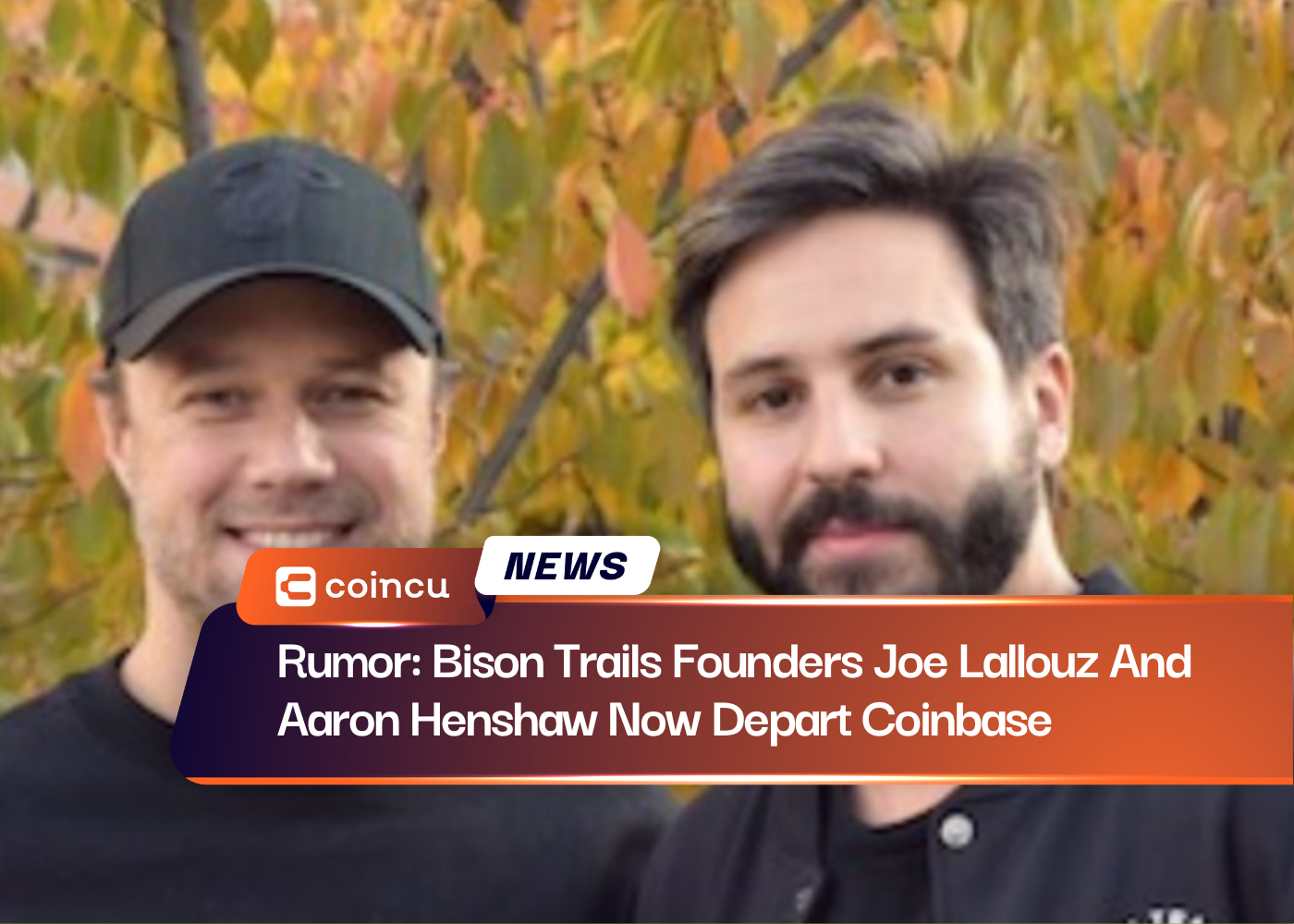 Rumor: Bison Trails Founders Joe Lallouz And Aaron Henshaw Now Depart Coinbase