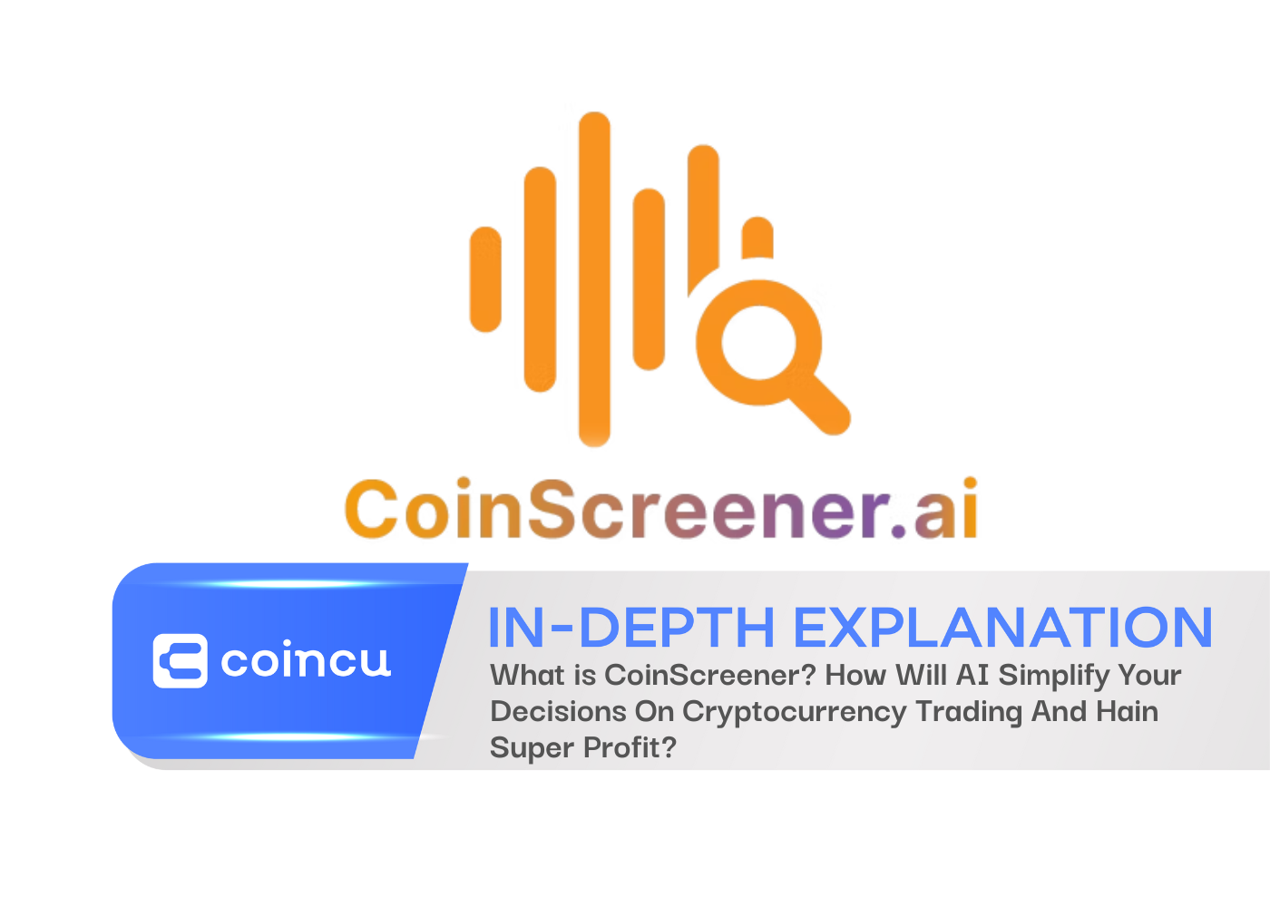 What is CoinScreener? How Will AI Simplify Your Decisions On Cryptocurrency Trading And Hain Super Profit?