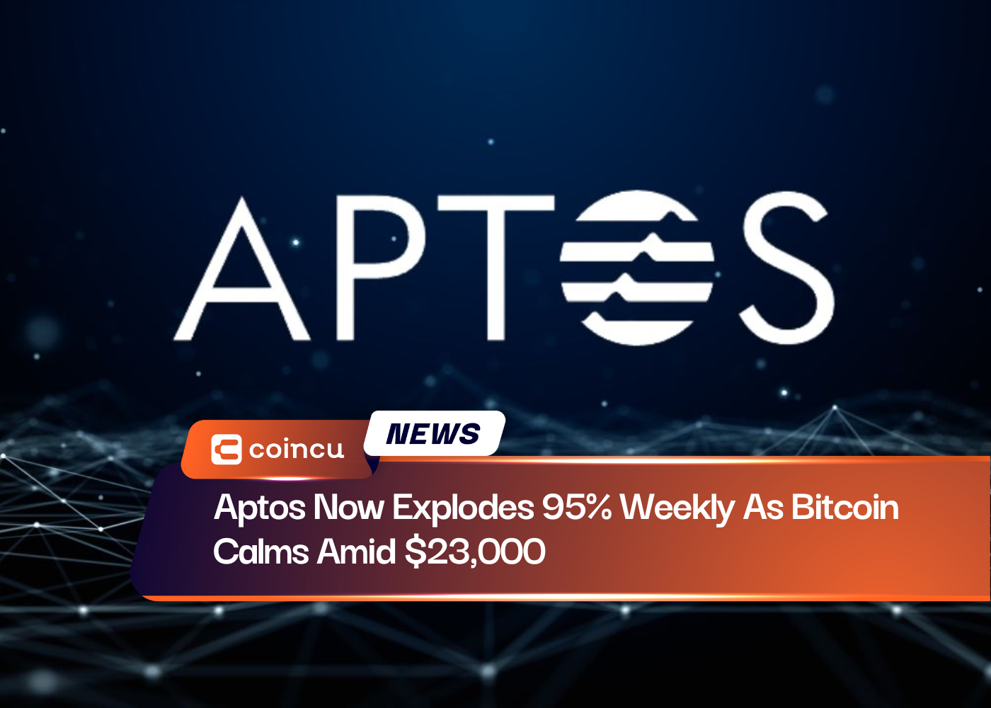 Aptos Now Explodes 95% Weekly As Bitcoin Calms Amid $23,000