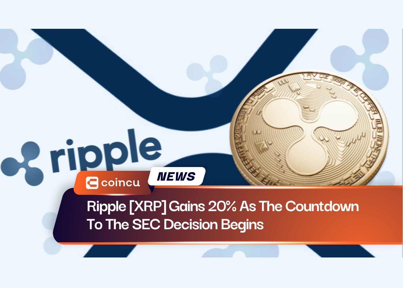 Ripple [XRP] Gains 20% As The Countdown To The SEC Decision Begins