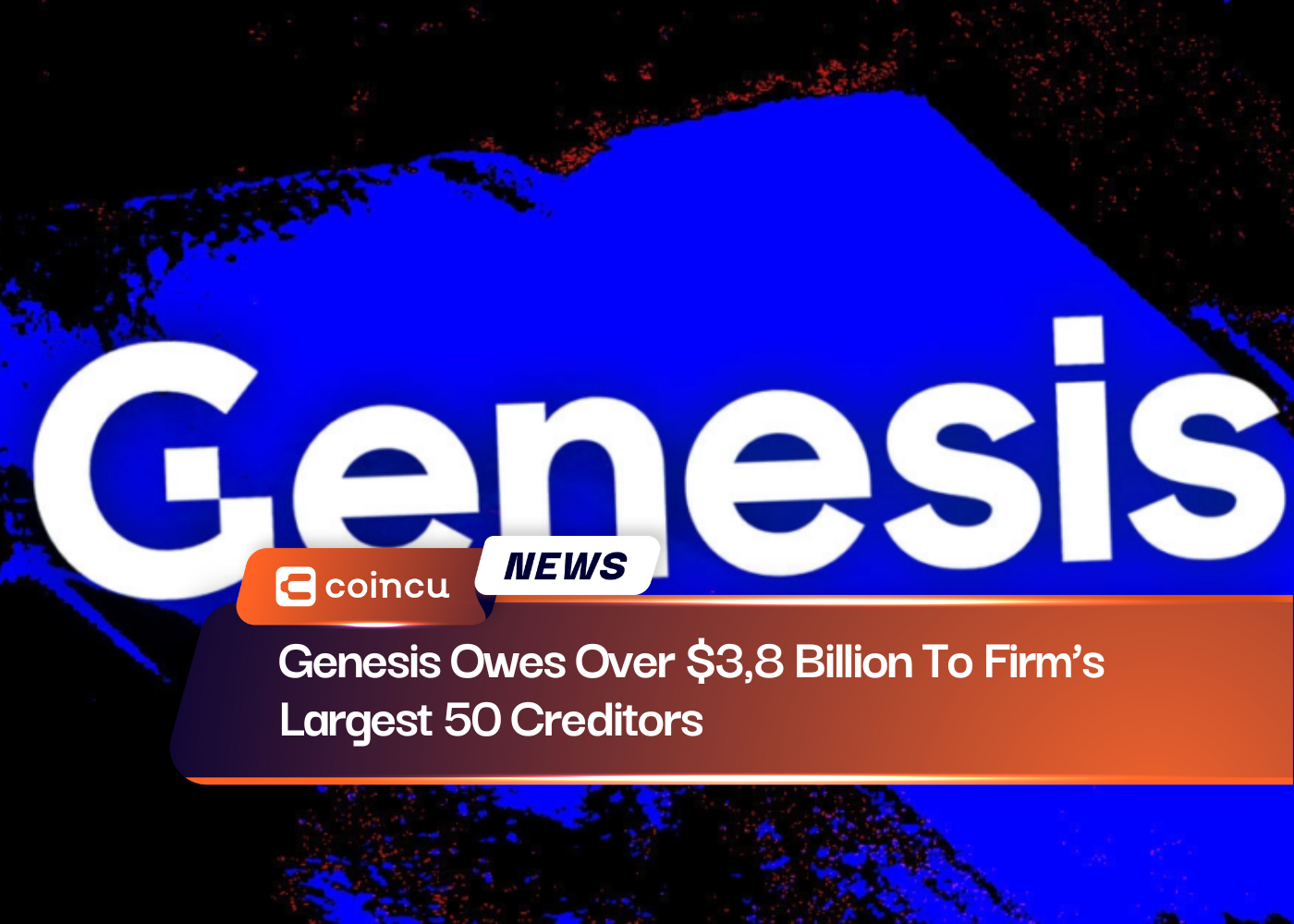 Genesis задолжала более 3,8 миллиарда долларов 50 крупнейшим кредиторам фирмы