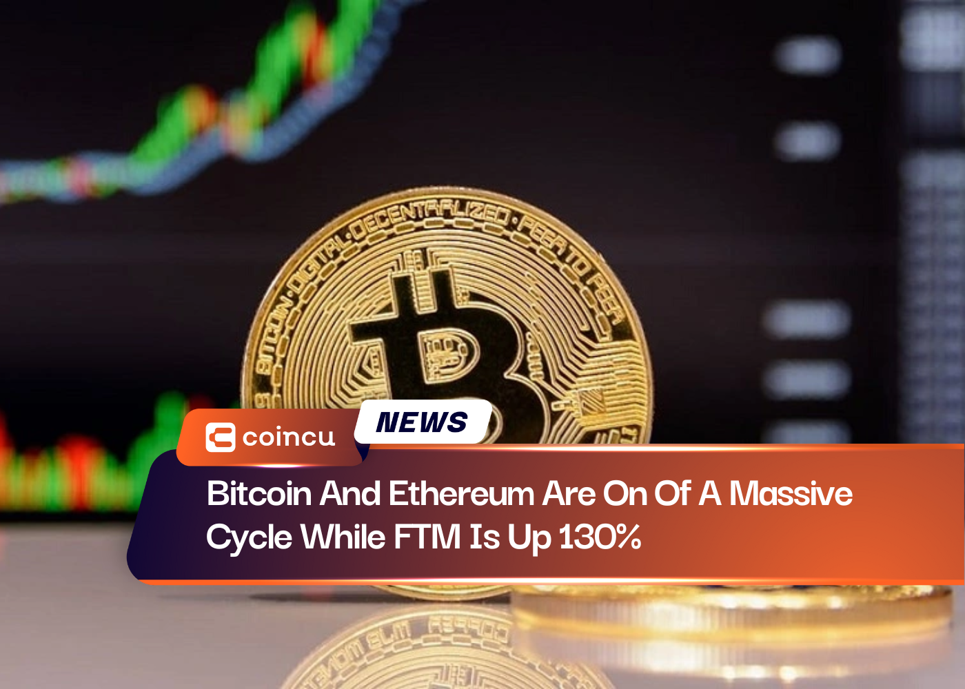 Bitcoin And Ethereum Are On Of A Massive Cycle While FTM Is Up 130%