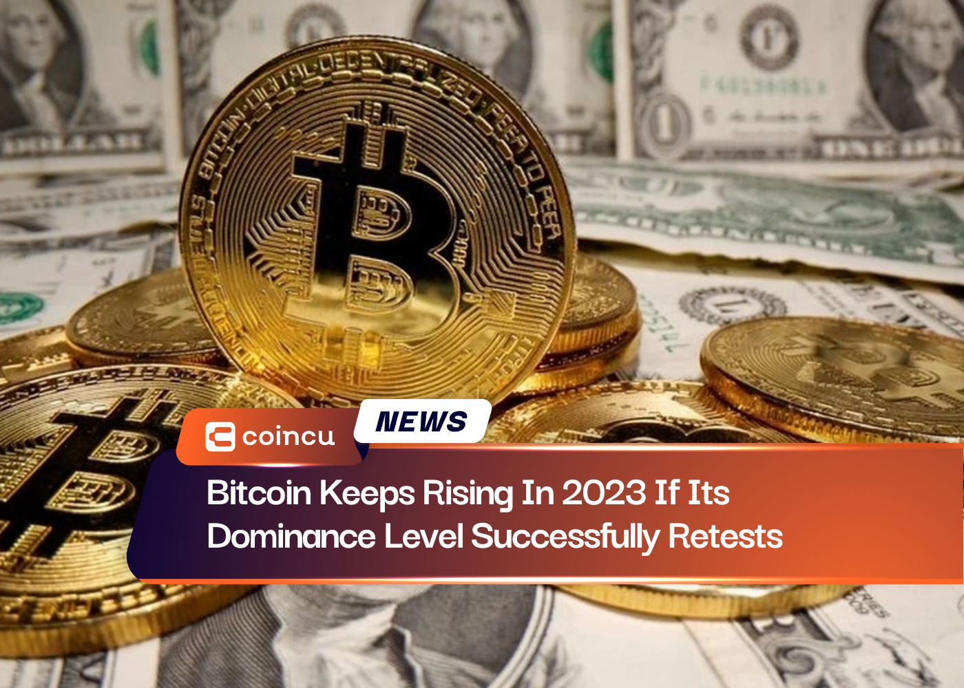 Bitcoin Keeps Rising In 2023 If Its Dominance Level Successfully Retests