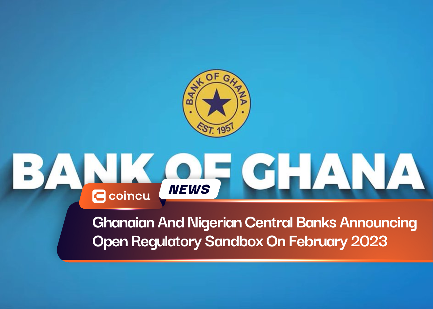 Ghanaian And Nigerian Central Banks Announcing Open Regulatory Sandbox On February 2023