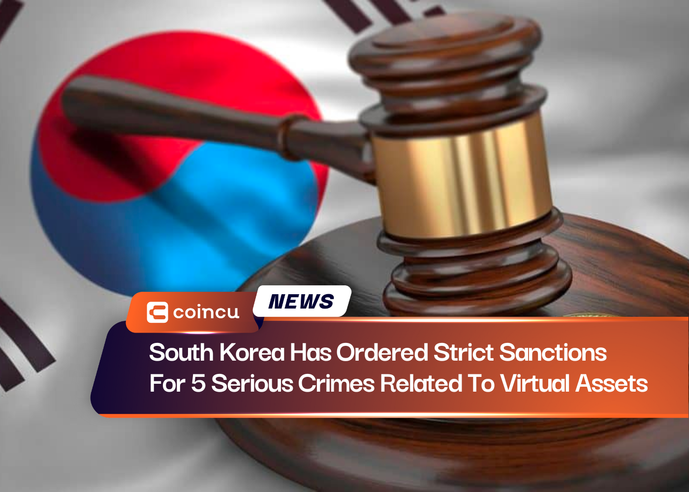 South Korea Has Ordered Strict Sanctions For 5 Serious Crimes Related To Virtual Assets