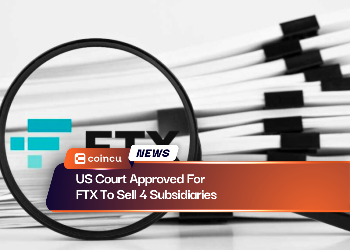 US Court Approved For FTX To Sell 4 Subsidiaries