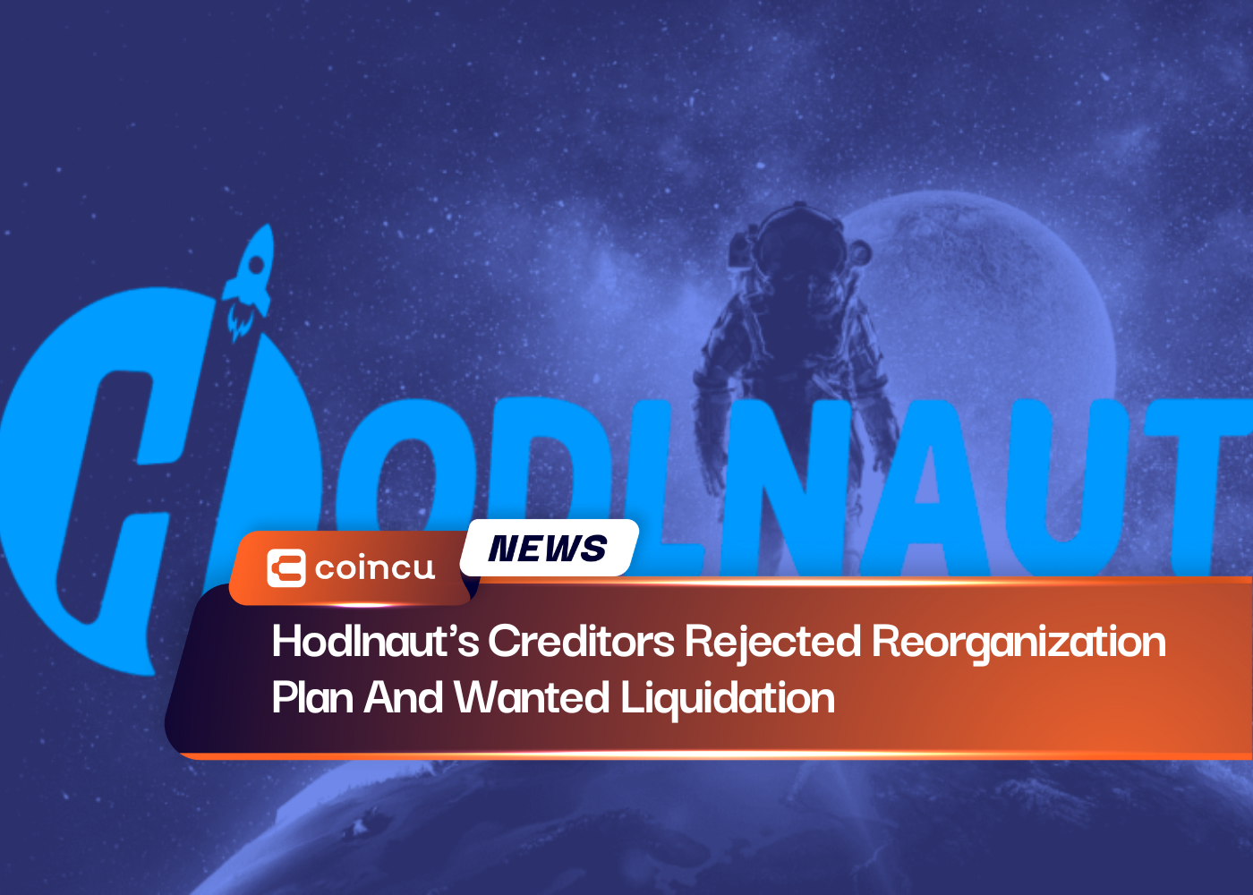 Hodlnaut's Creditors Rejected Reorganization Plan And Wanted Liquidation