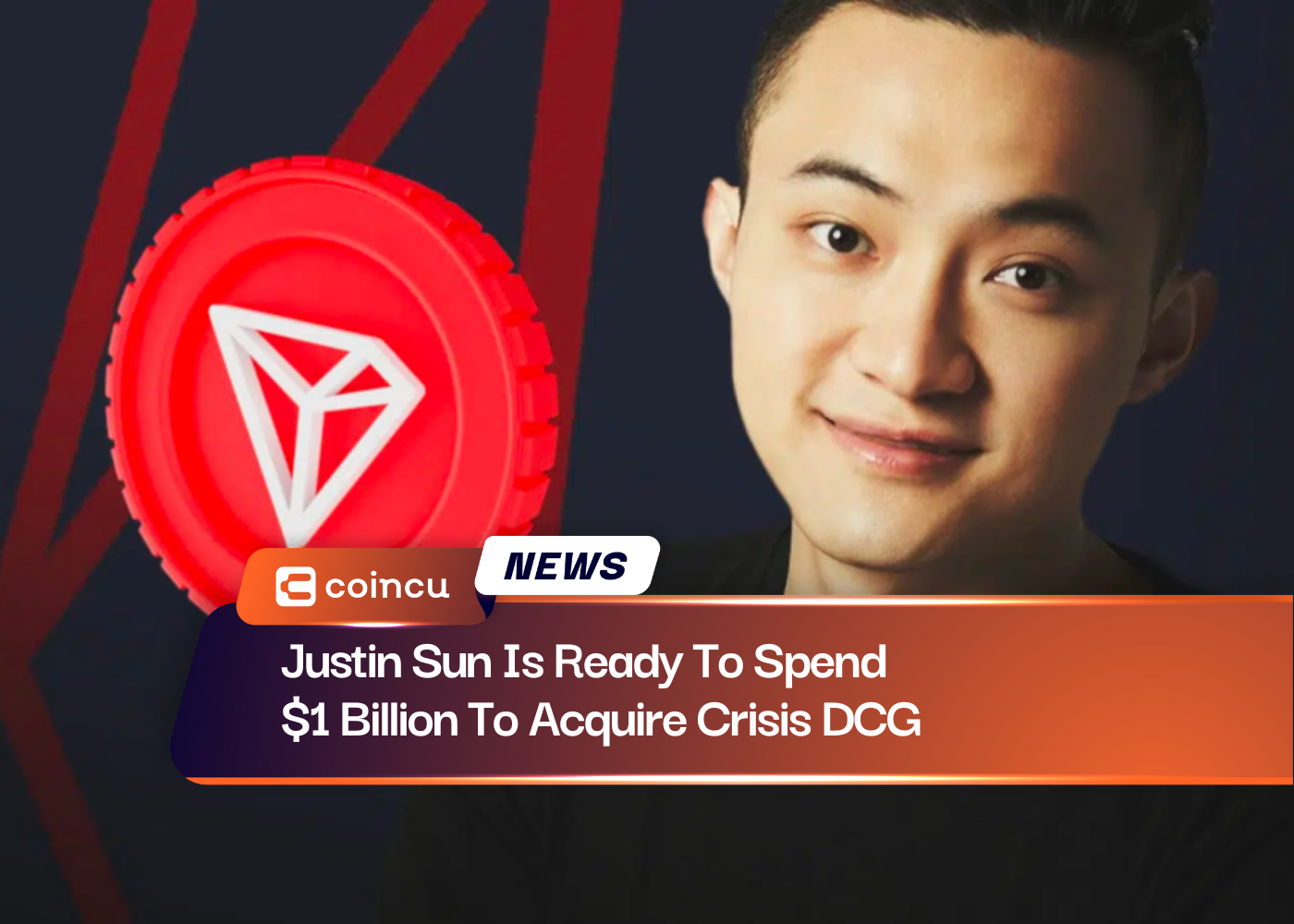 Justin Sun Is Ready To Spend $1 Billion To Acquire Crisis DCG