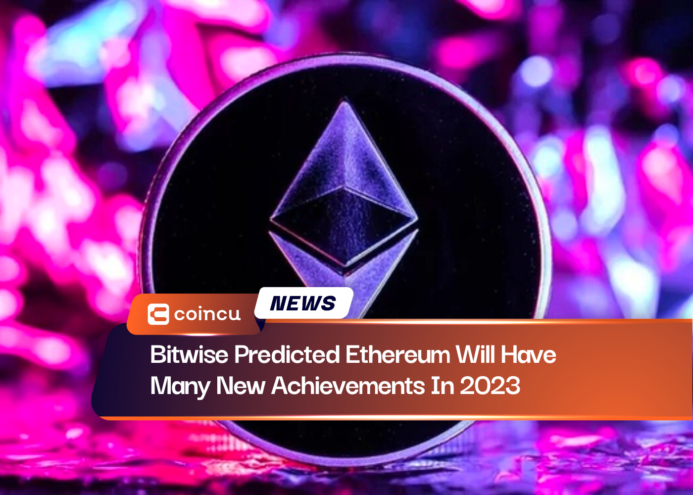 Bitwise Predicted Ethereum Will Have Many New Achievements In 2023