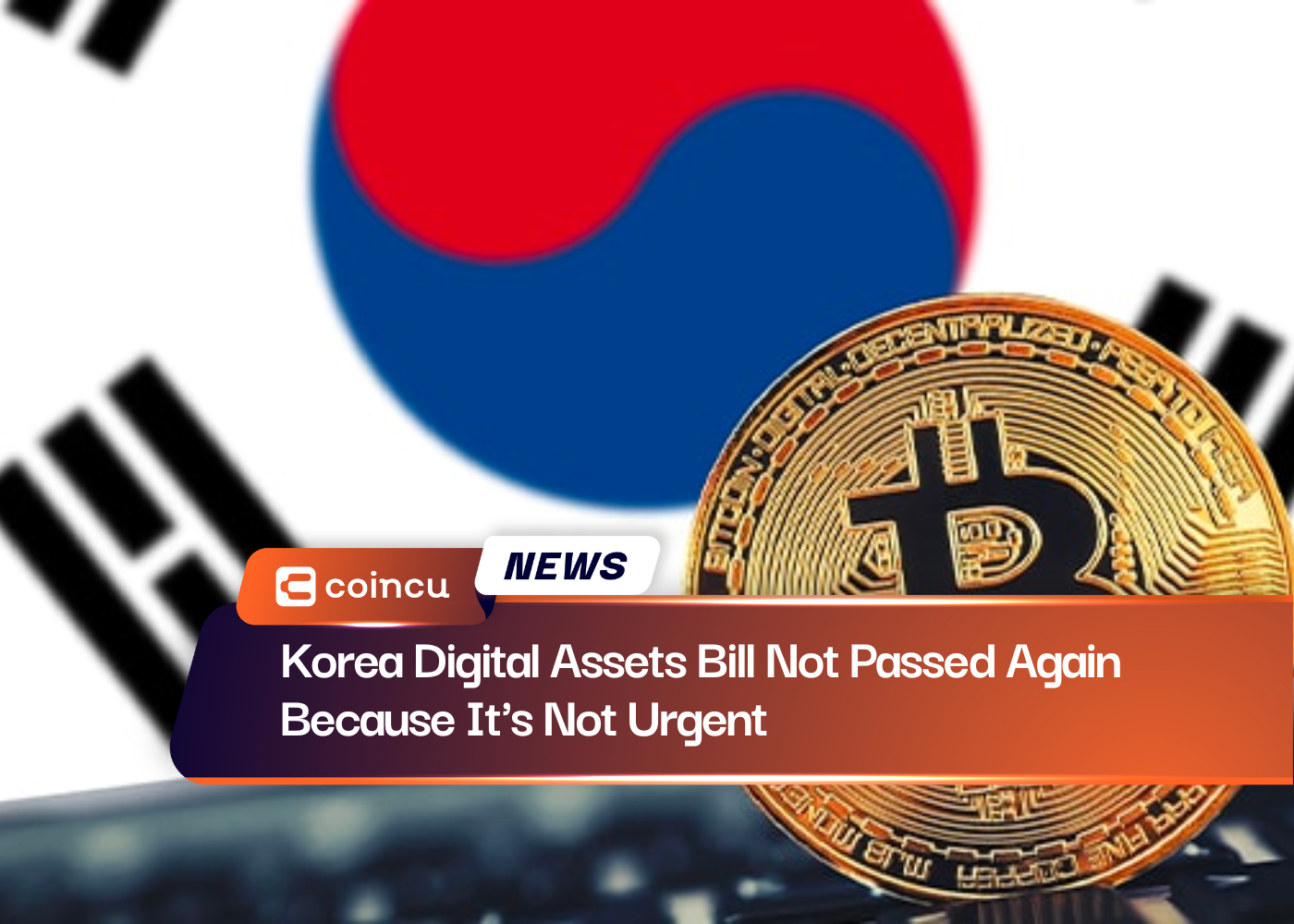 Korea Digital Assets Bill Not Passed Again Because It's Not Urgent