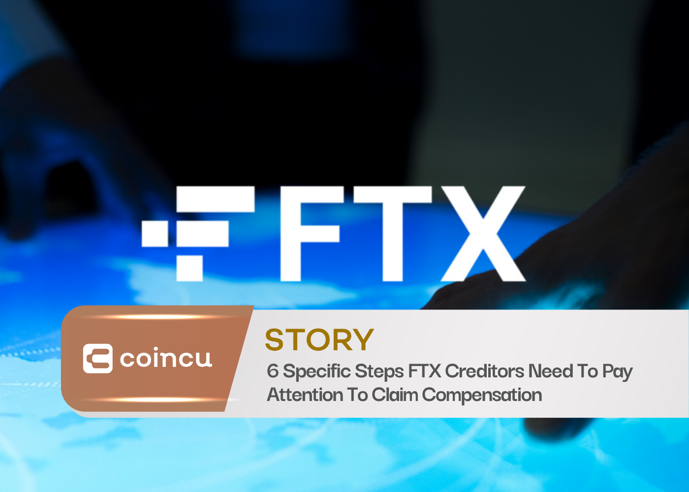 6 Specific Steps FTX Creditors Need To Pay Attention To Claim Compensation