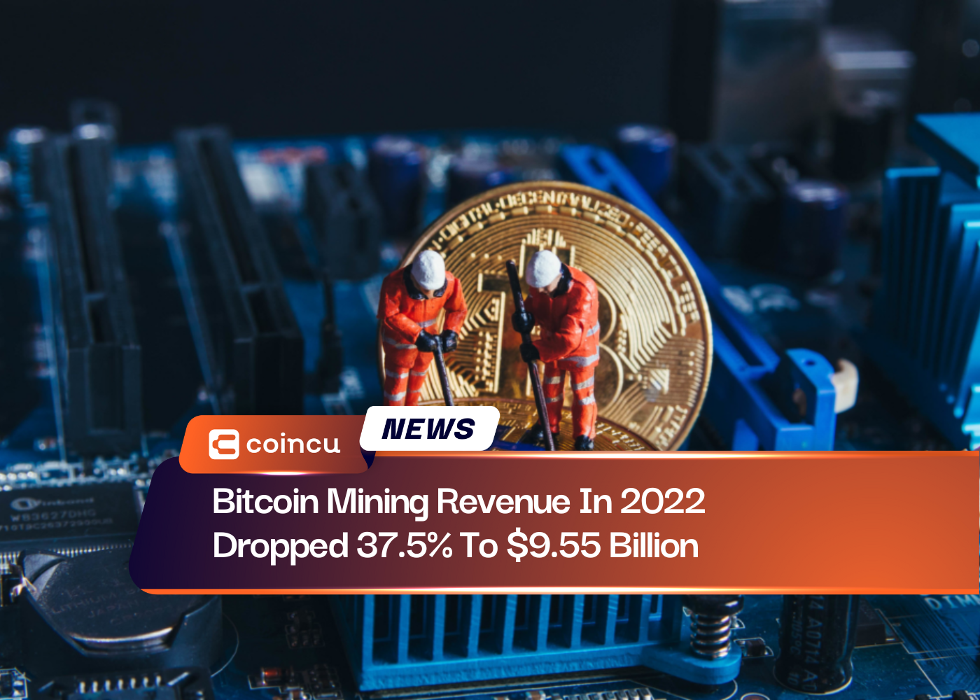 Bitcoin Mining Revenue In 2022 Dropped 37.5% To $9.55 Billion