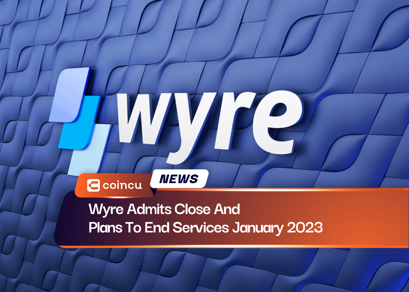 Wyre Admits Close And Plans To End Services January 2023