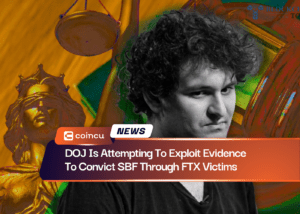 DOJ Is Attempting To Exploit Evidence To Convict SBF Through FTX Victims