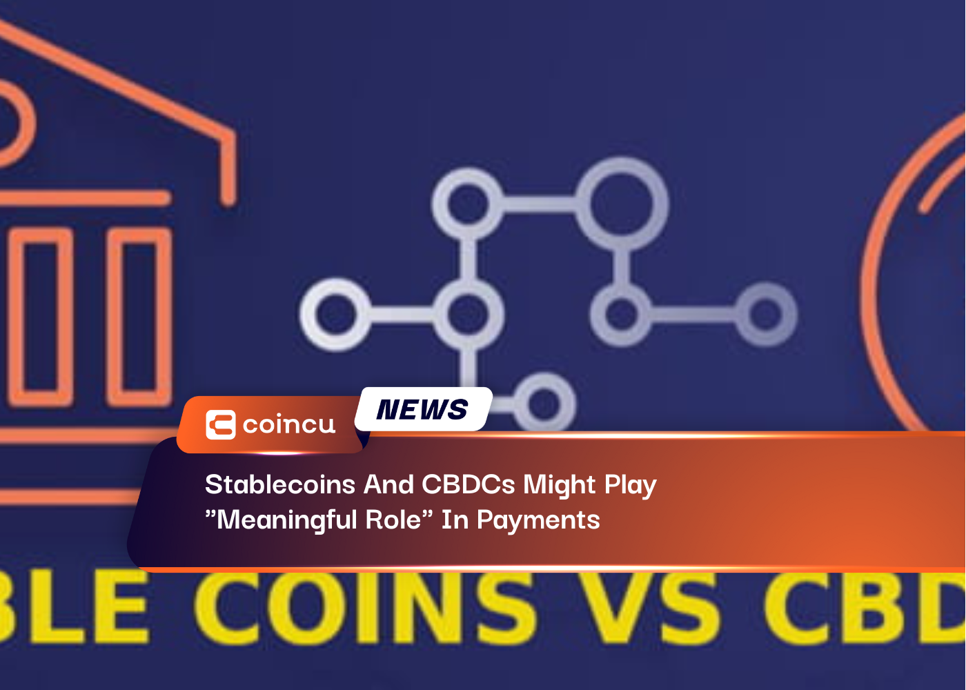 Stablecoins And CBDCs Might Play