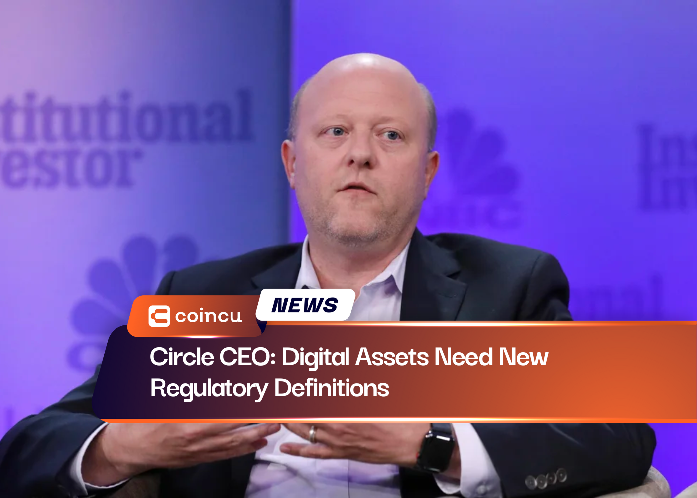 Circle CEO: Digital Assets Need New Regulatory Definitions