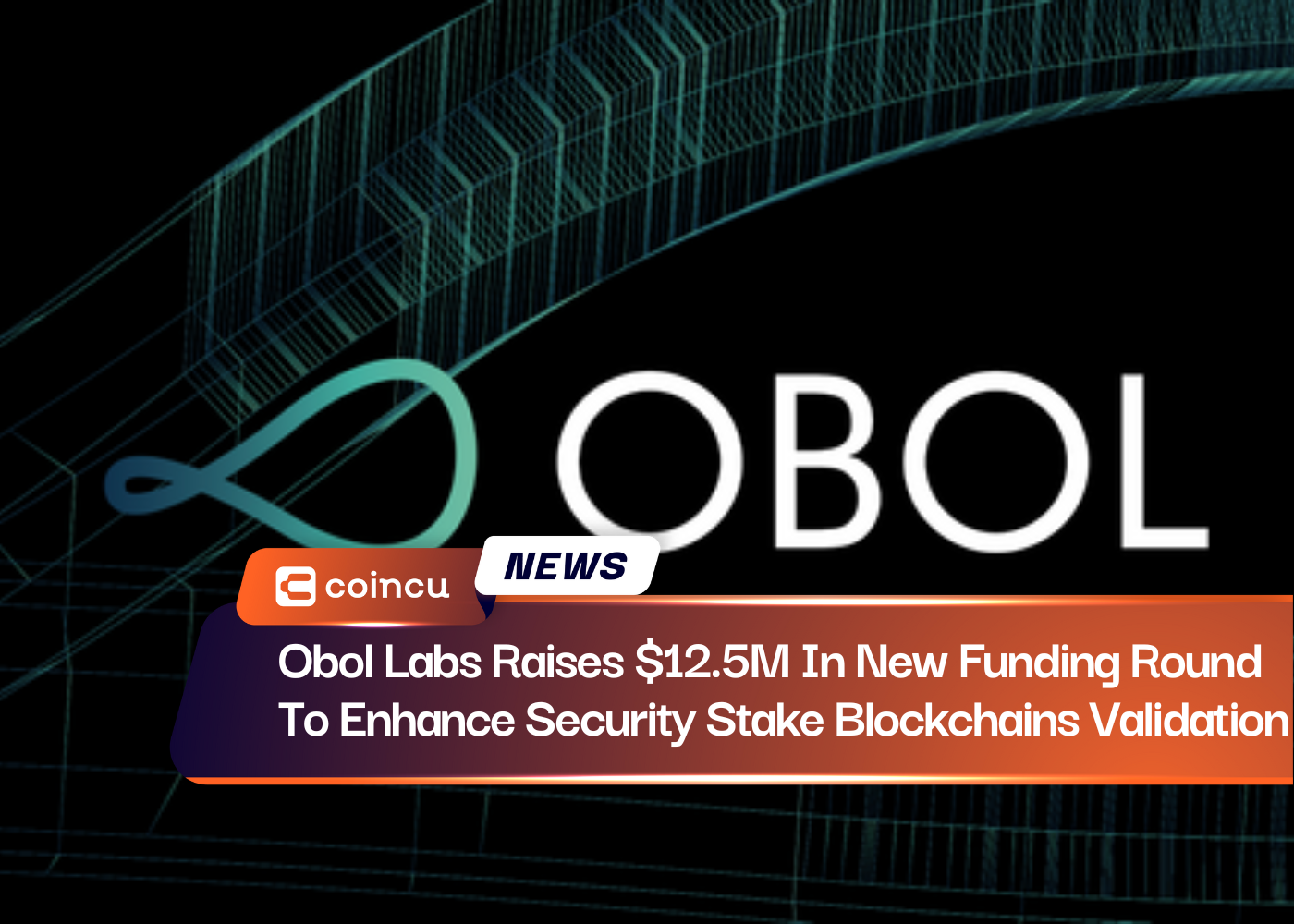 Obol Labs Raises $12.5M In New Funding Round To Enhance Security Stake Blockchains Validation