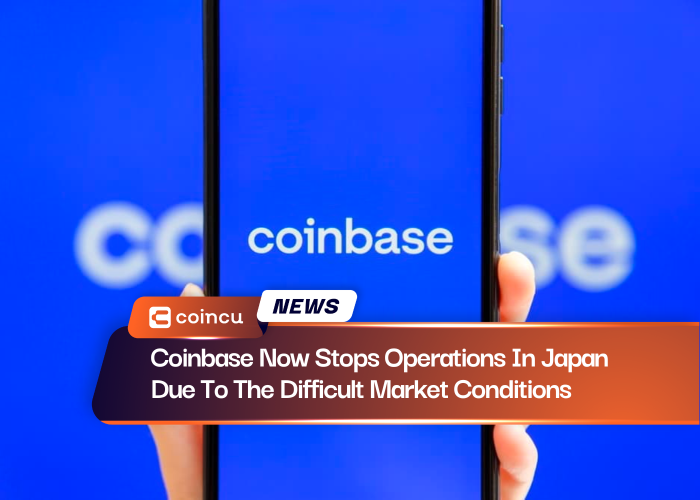 Coinbase Now Stops Operations In Japan Due To The Difficult Market Conditions