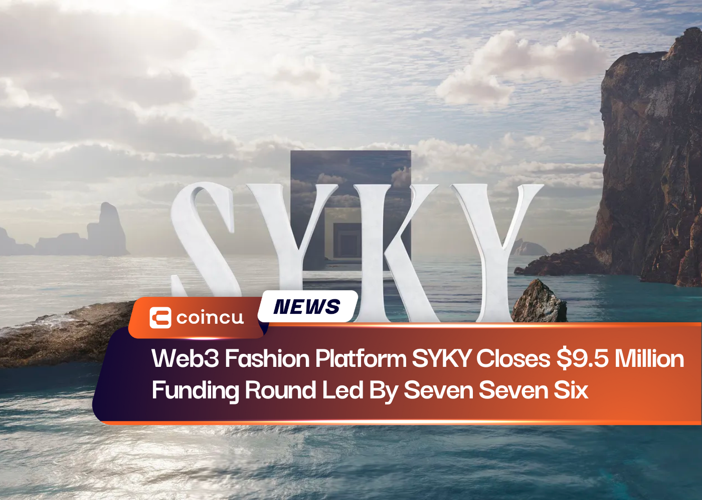 Web3 Fashion Platform SYKY Closes $9.5 Million Funding Round Led By Seven Seven Six