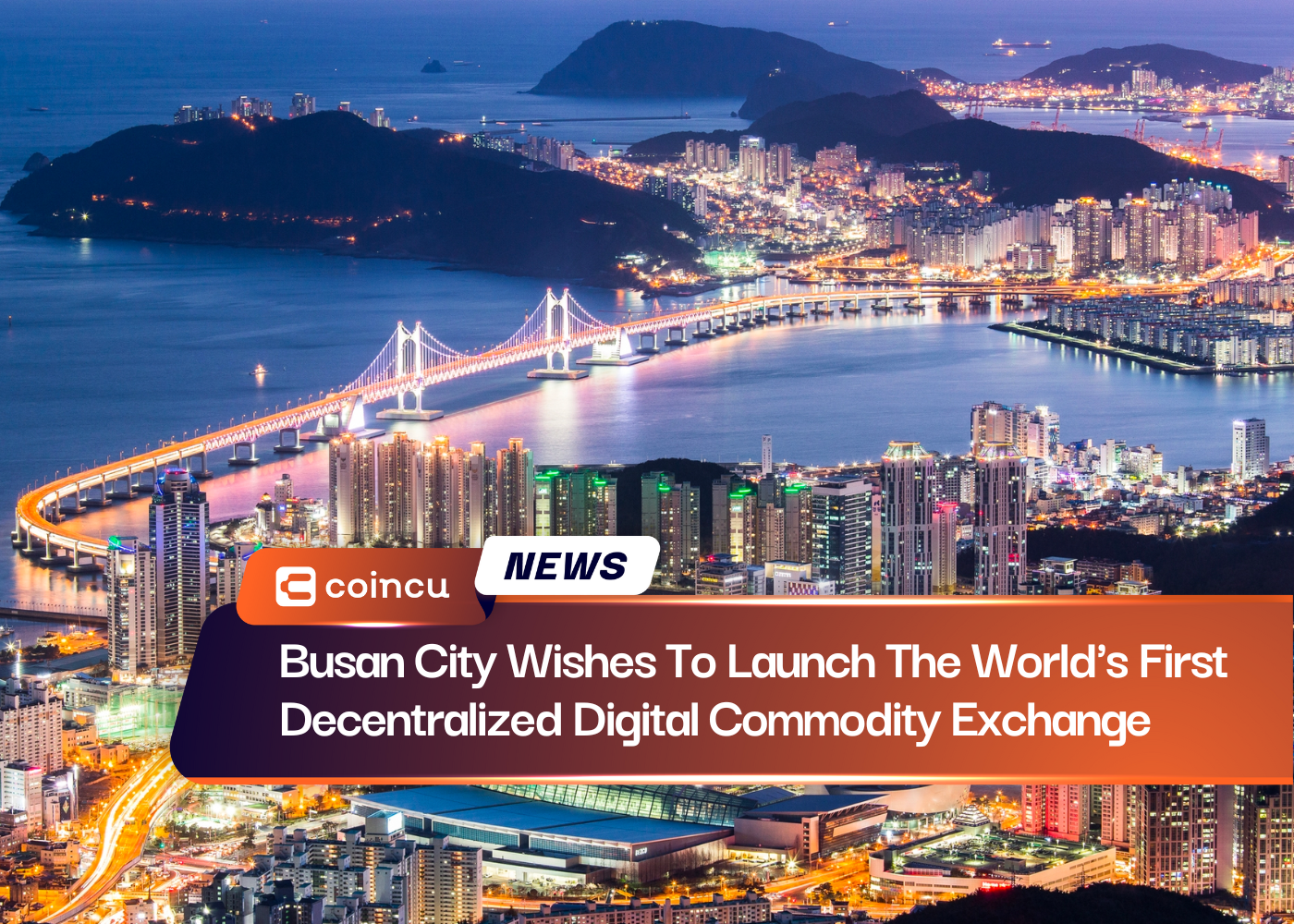 Busan City Wishes To Launch The World's First Decentralized Digital Commodity Exchange