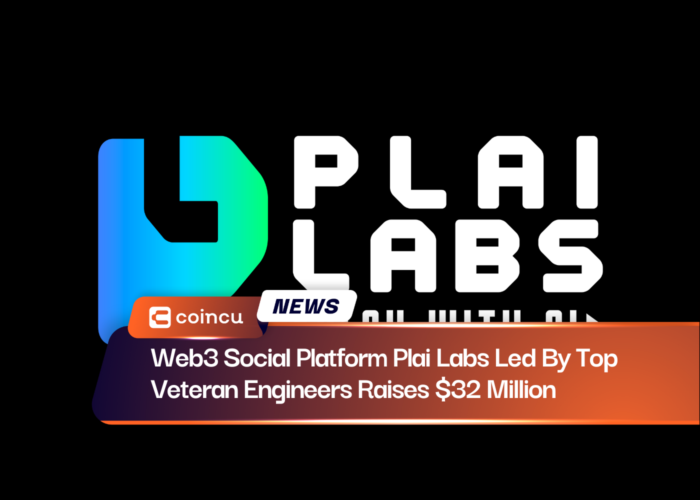 Web3 Social Platform Plai Labs Led By Top Veteran Engineers Raises $32 Million