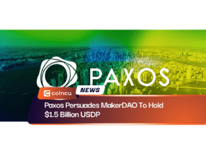 Paxos Persuades MakerDAO To Hold $1.5 Billion USDP