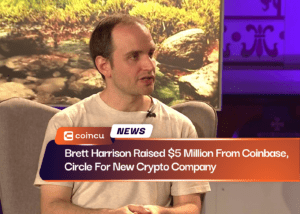 Brett Harrison Raised $5 Million From Coinbase, Circle For New Crypto Company