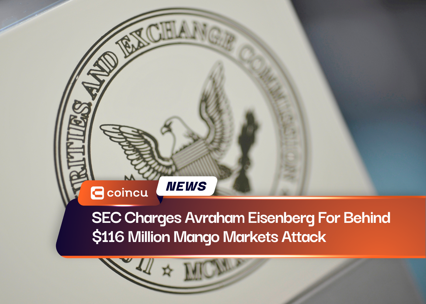 SEC Charges Avraham Eisenberg For Behind $116 Million Mango Markets Attack