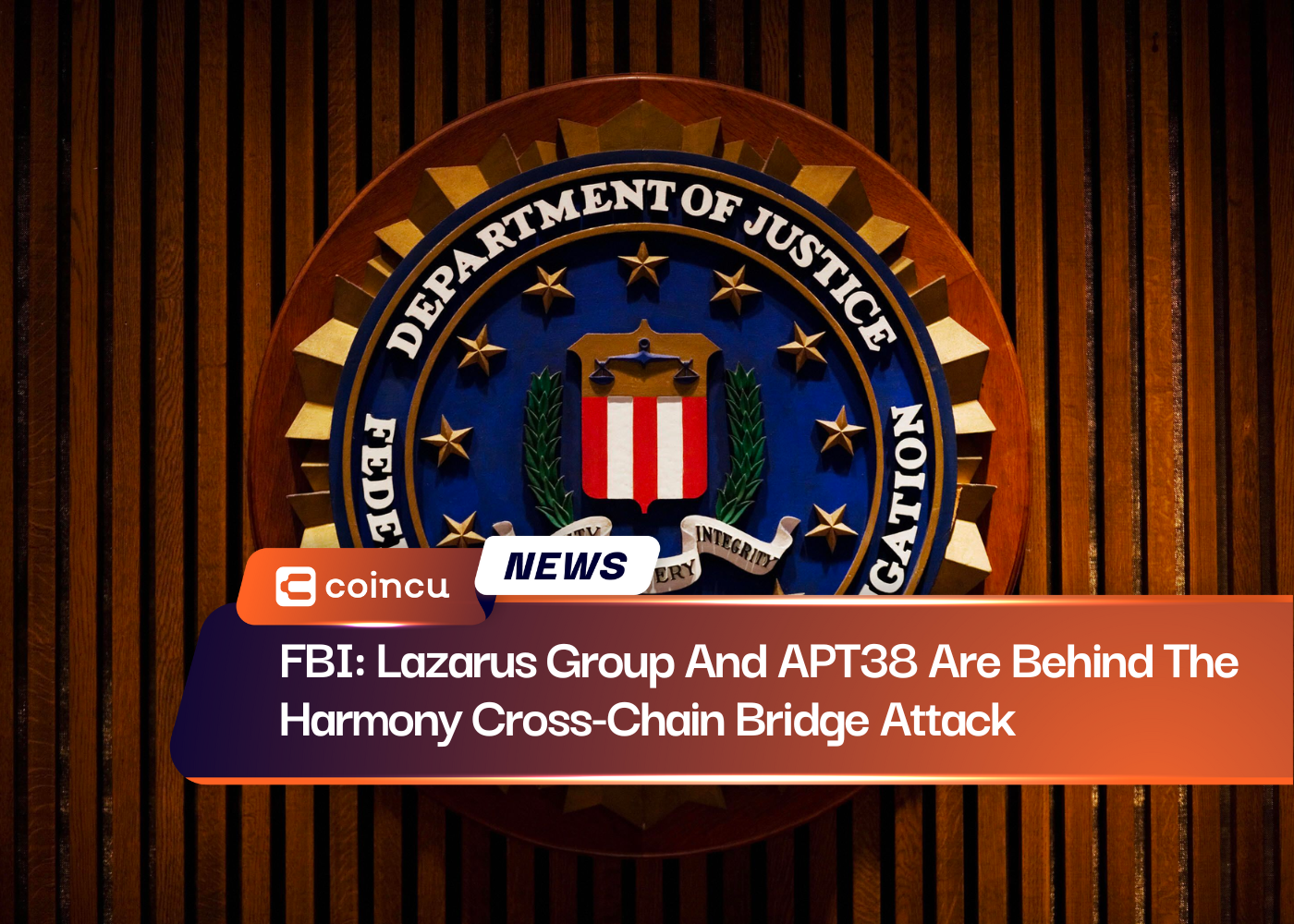 FBI: Lazarus Group And APT38 Are Behind The Harmony Cross-Chain Bridge Attack