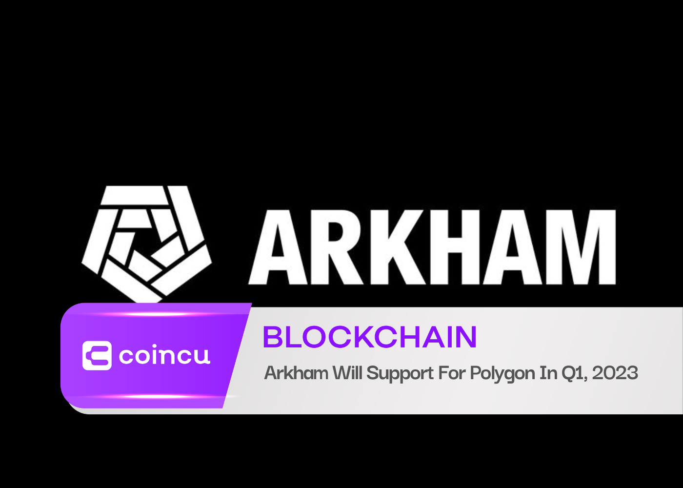 Arkham Will Support For Polygon In Q1, 2023
