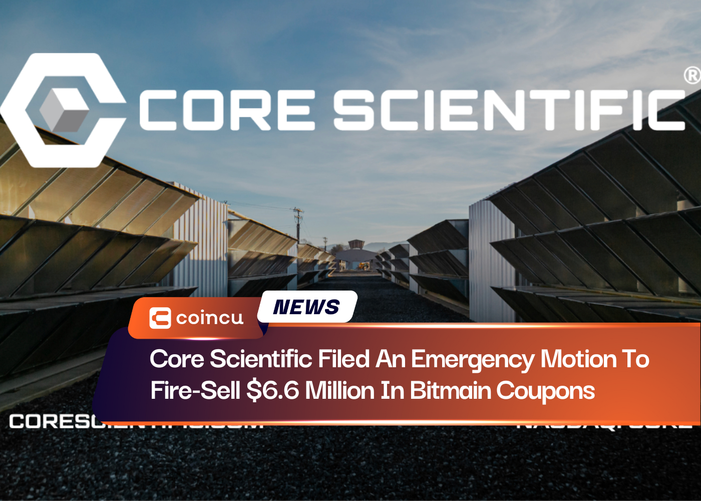 Core Scientific Filed An Emergency Motion To Fire-Sell $6.6 Million In Bitmain Coupons
