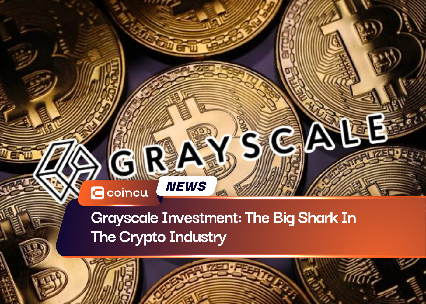 Grayscale Investment: The Big Shark In The Crypto Industry